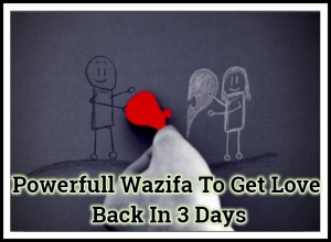 Powerfull Wazifa To Get Love Back In 3 Days